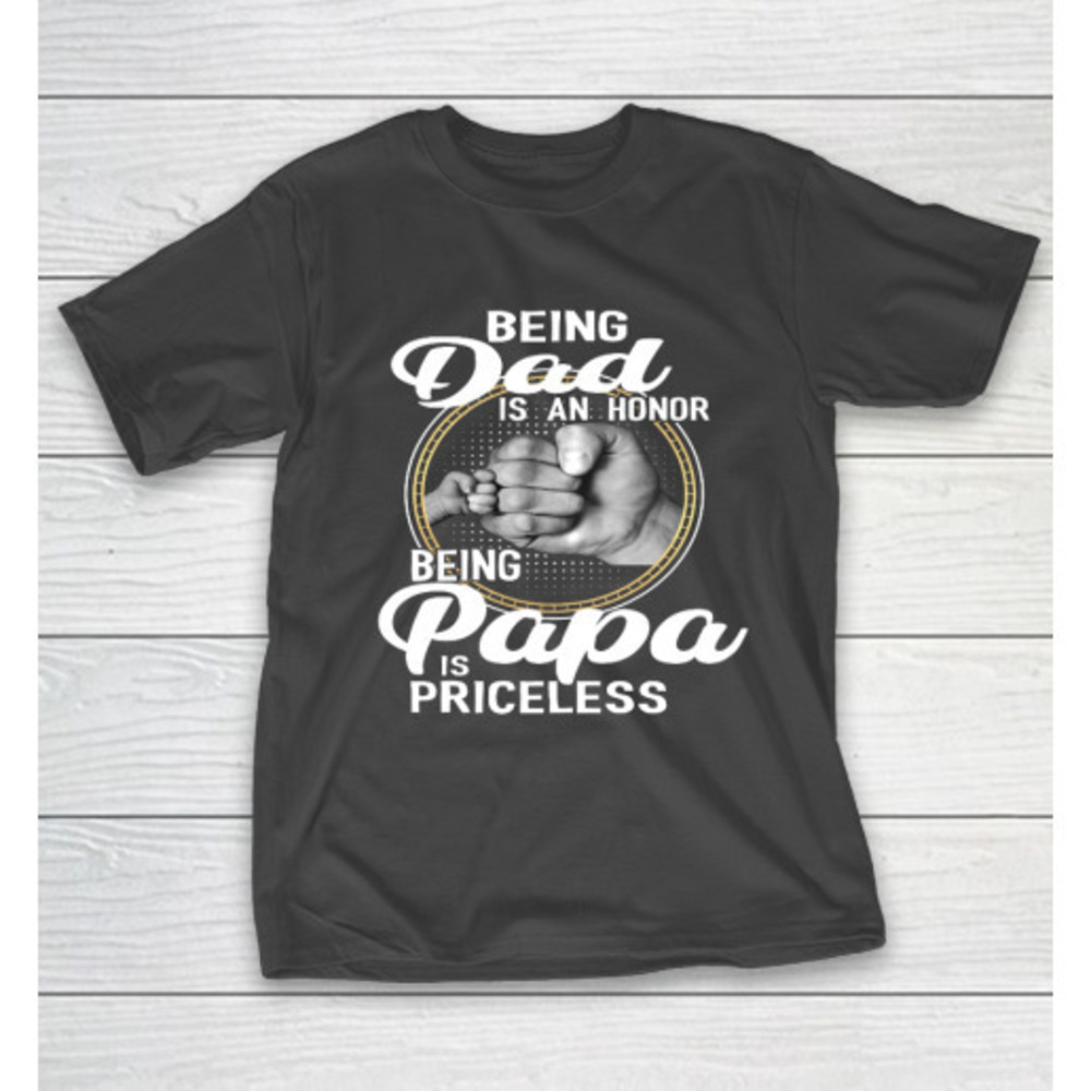 Being Dad Is An Honor Being Papa Is Priceless Tshirt